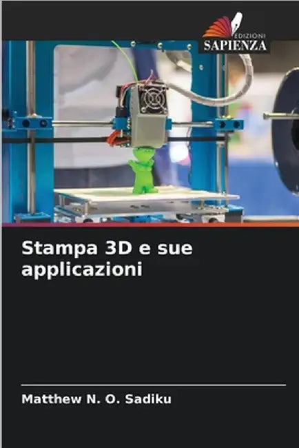 Stampa 3D e sue applicazioni by Matthew N. O. Sadiku
