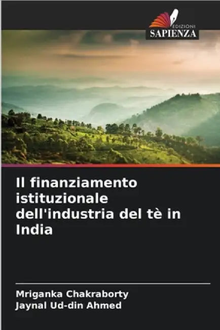 Il finanziamento istituzionale dell'industria del tè in India by Chakraborty, Mriganka