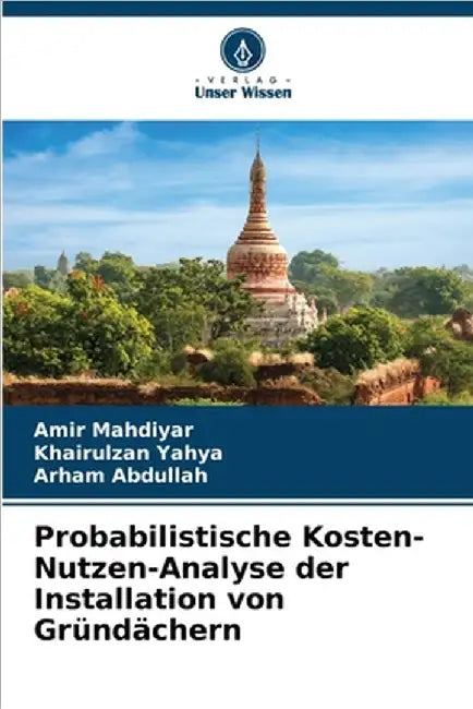 Probabilistische Kosten-Nutzen-Analyse der Installation von Gründächern by Amir Mahdiyar
