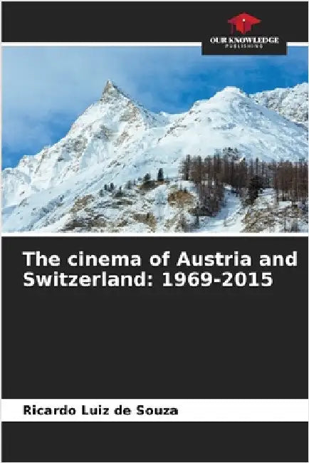 The cinema of Austria and Switzerland: 1969-2015 by Souza, Ricardo Luiz De