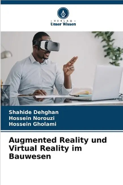 Augmented Reality und Virtual Reality im Bauwesen by Dehghan, Shahide