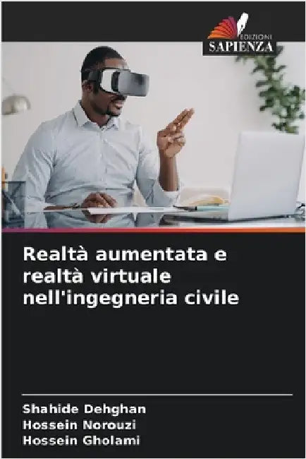 Realtà aumentata e realtà virtuale nell'ingegneria civile by Dehghan, Shahide