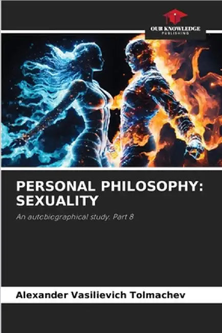 Personal Philosophy: Sexuality by Alexander Vasilievich Tolmachev
