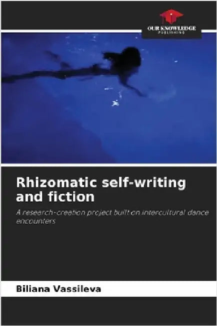 Rhizomatic self-writing and fiction by Biliana Vassileva