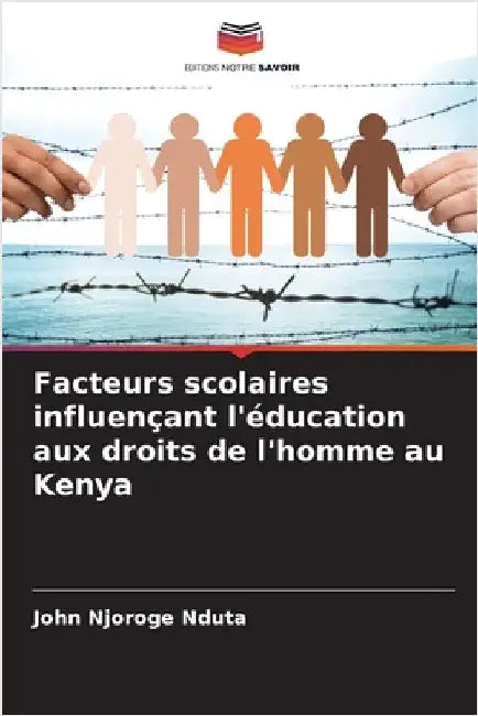 Facteurs scolaires influençant l'éducation aux droits de l'homme au Kenya by John Njoroge Nduta