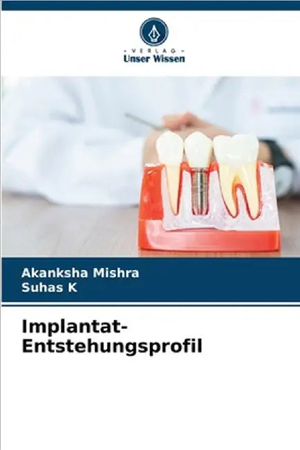 Implantat-Entstehungsprofil by Mishra, Akanksha
