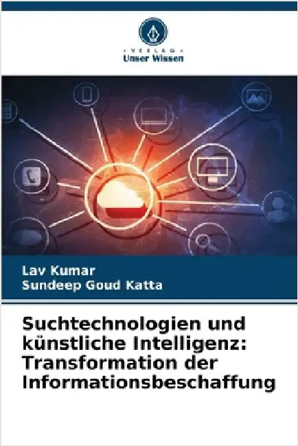 Suchtechnologien und künstliche Intelligenz: Transformation der Informationsbeschaffung by Kumar, Lav