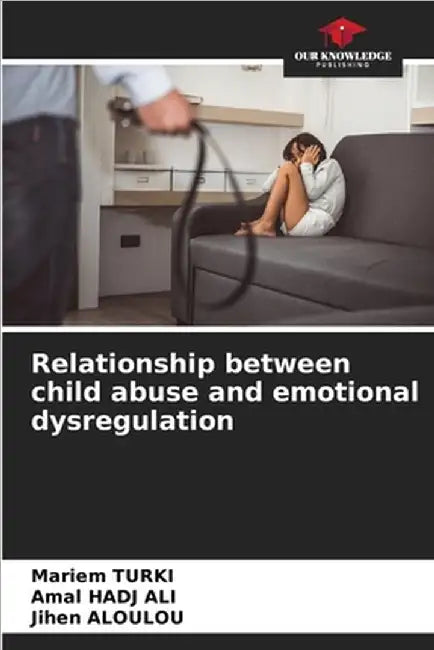 Relationship between child abuse and emotional dysregulation by Turki, Mariem