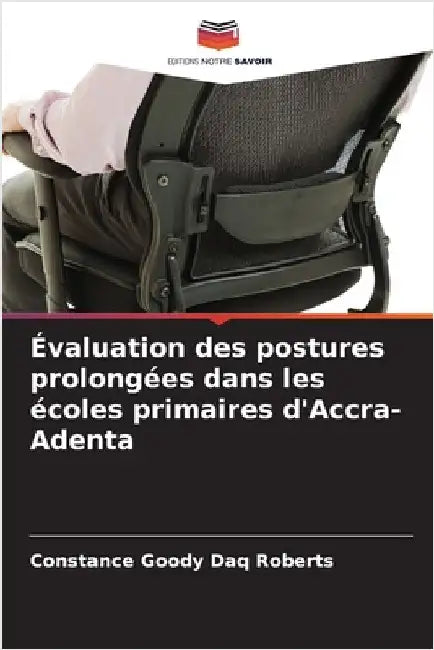 Évaluation des postures prolongées dans les écoles primaires d'Accra-Adenta by Daq Roberts, Constance Goody