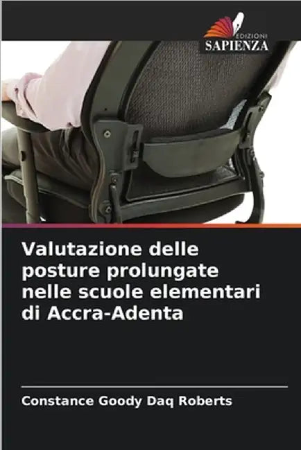 Valutazione delle posture prolungate nelle scuole elementari di Accra-Adenta by Daq Roberts, Constance Goody
