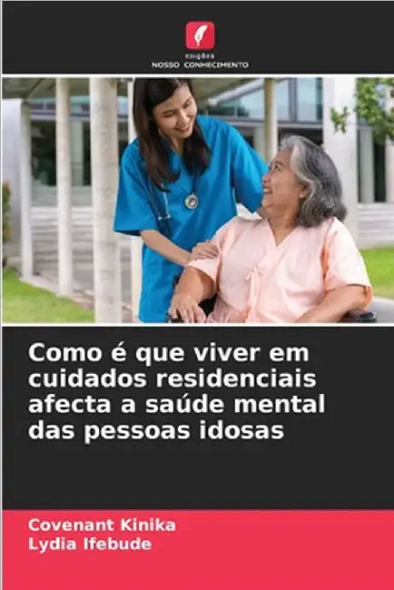 Como é que viver em cuidados residenciais afecta a saúde mental das pessoas idosas by Kinika, Covenant