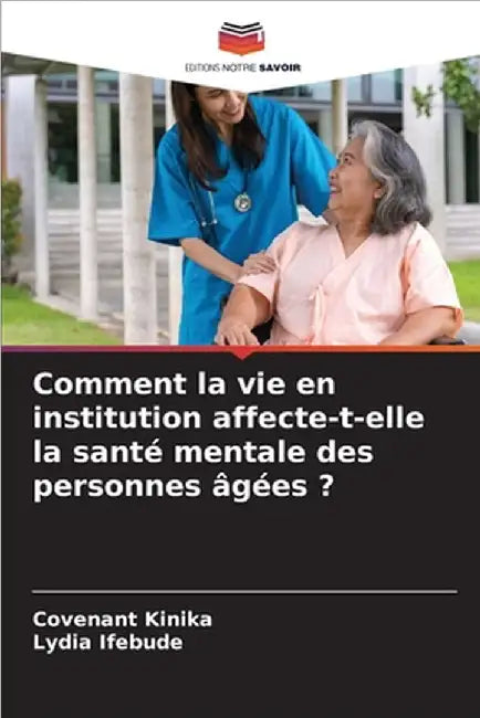 Comment la vie en institution affecte-t-elle la santé mentale des personnes âgées ? by Covenant Kinika