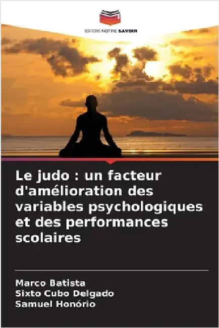 Le judo: un facteur d'amélioration des variables psychologiques et des performances scolaires by Marco Batista