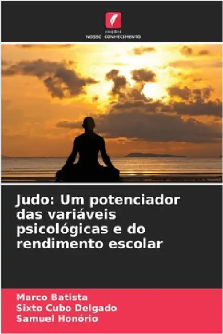 Judo: Um potenciador das variáveis psicológicas e do rendimento escolar by Marco Batista