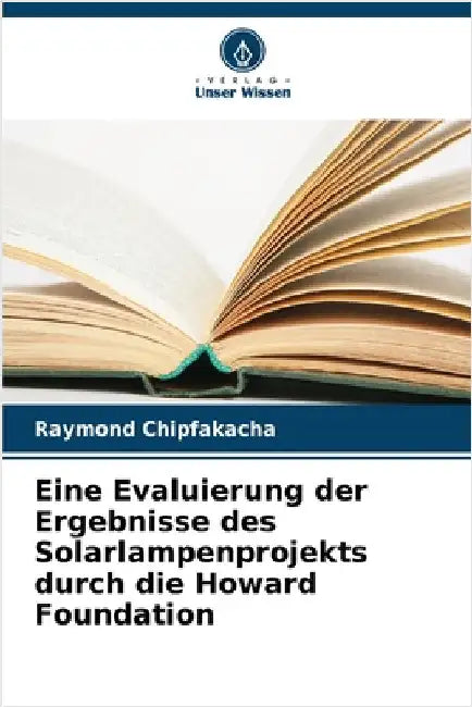 Eine Evaluierung der Ergebnisse des Solarlampenprojekts durch die Howard Foundation by Raymond Chipfakacha