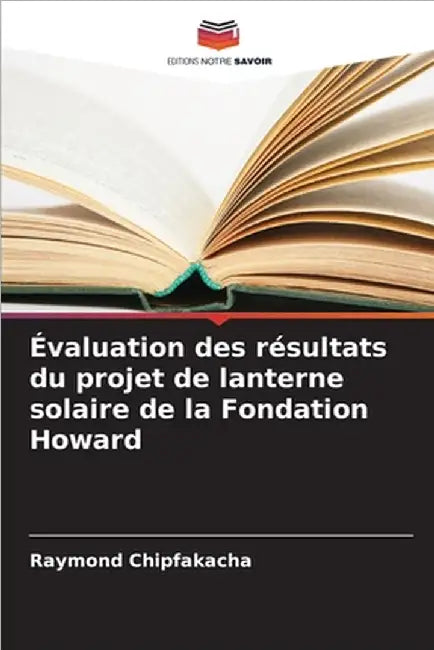 Évaluation des résultats du projet de lanterne solaire de la Fondation Howard by Raymond Chipfakacha