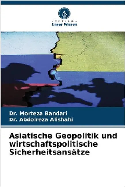 Asiatische Geopolitik und wirtschaftspolitische Sicherheitsansätze by Morteza Bandari