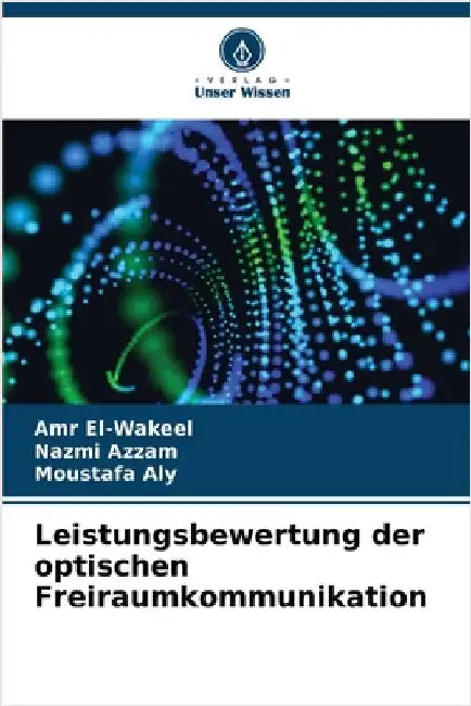 Leistungsbewertung der optischen Freiraumkommunikation by El-Wakeel, Amr