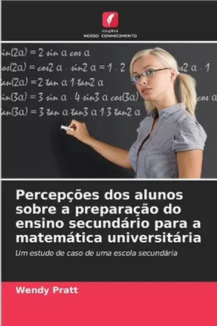 Percepções dos alunos sobre a preparação do ensino secundário para a matemática universitária by Pratt, Wendy