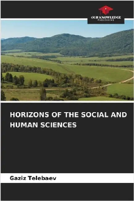 Horizons of the Social and Human Sciences by Telebaev, Gaziz
