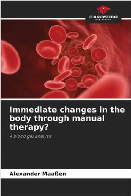 Immediate changes in the body through manual therapy? by Alexander Maaßen