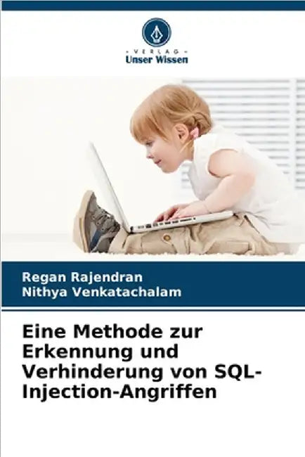 Eine Methode zur Erkennung und Verhinderung von SQL-Injection-Angriffen by Regan Rajendran