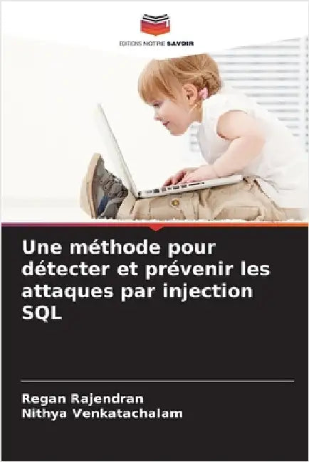 Une méthode pour détecter et prévenir les attaques par injection SQL by Rajendran, Regan
