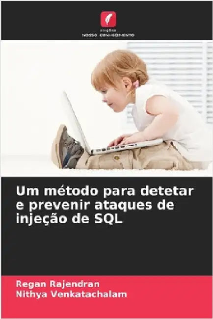 Um método para detetar e prevenir ataques de injeção de SQL by Rajendran, Regan