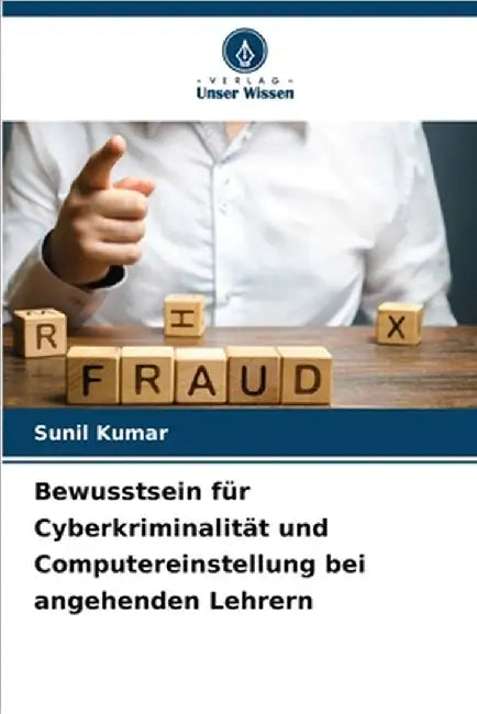 Bewusstsein für Cyberkriminalität und Computereinstellung bei angehenden Lehrern by Kumar, Sunil