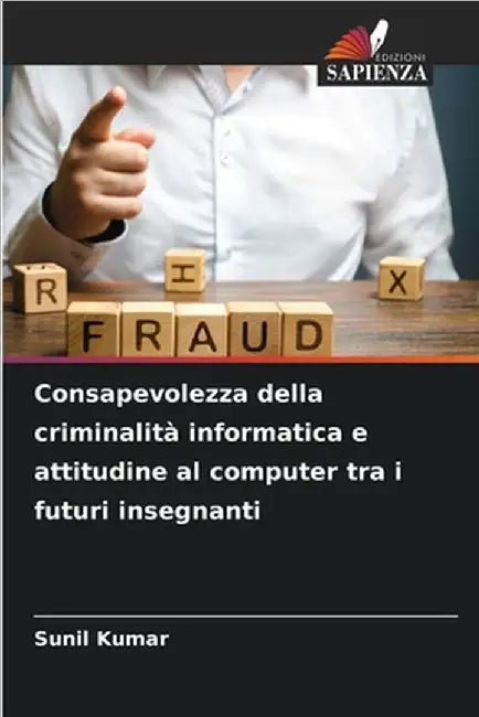 Consapevolezza della criminalità informatica e attitudine al computer tra i futuri insegnanti by Sunil Kumar
