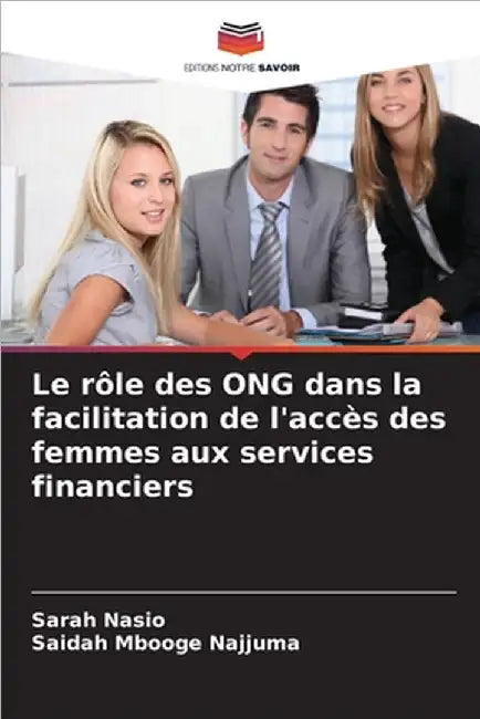 Le rôle des ONG dans la facilitation de l'accès des femmes aux services financiers by Sarah Nasio