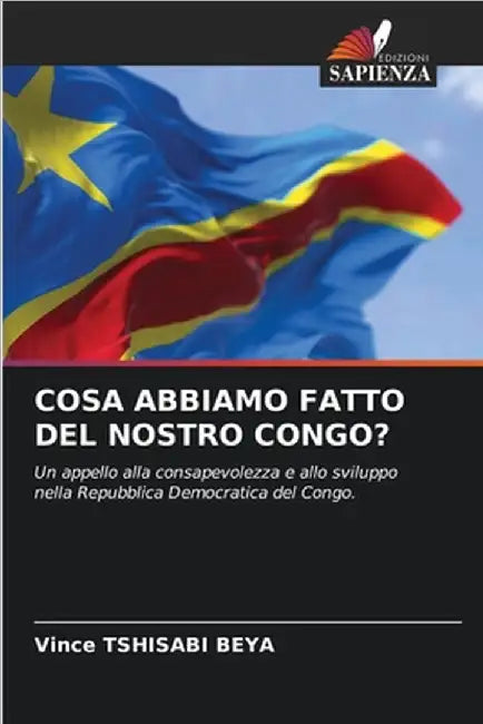 Cosa Abbiamo Fatto del Nostro Congo? by Vince Tshisabi Beya