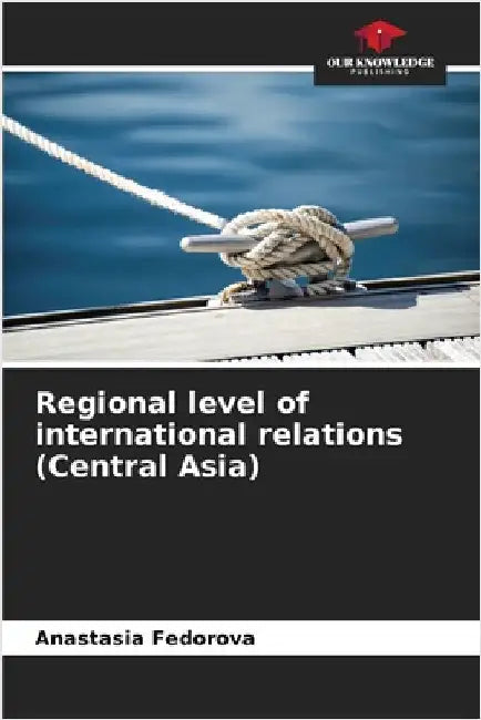 Regional level of international relations (Central Asia) by Fedorova, Anastasia