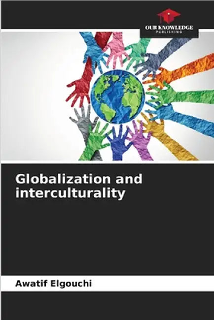 Globalization and interculturality by Elgouchi, Awatif