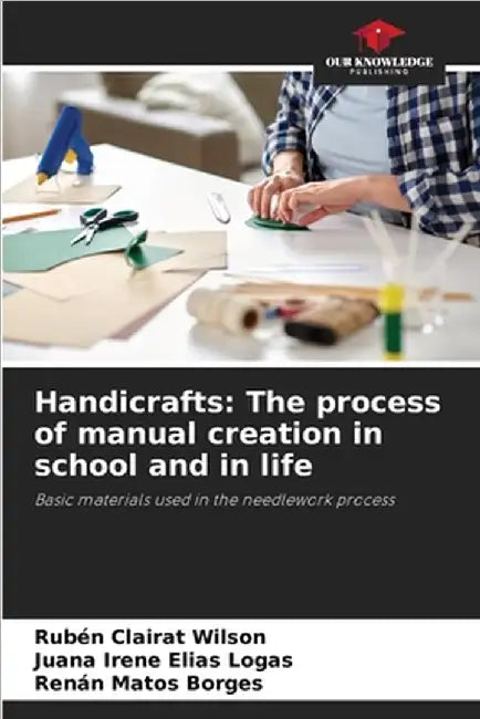 Handicrafts: The process of manual creation in school and in life by Rubén Clairat Wilson
