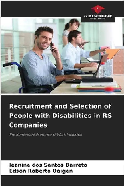 Recruitment and Selection of People with Disabilities in RS Companies by Jeanine Dos Santos Barreto