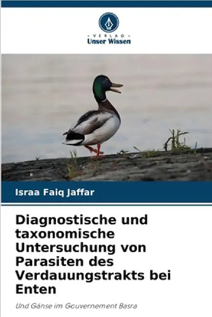 Diagnostische und taxonomische Untersuchung von Parasiten des Verdauungstrakts bei Enten by Jaffar, Israa Faiq