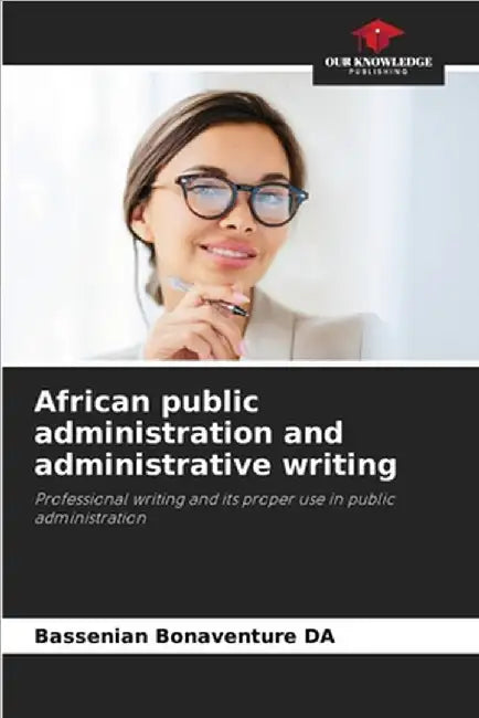 African public administration and administrative writing by Da, Bassenian Bonaventure