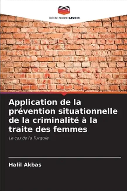 Application de la prévention situationnelle de la criminalité à la traite des femmes by Halil Akbas