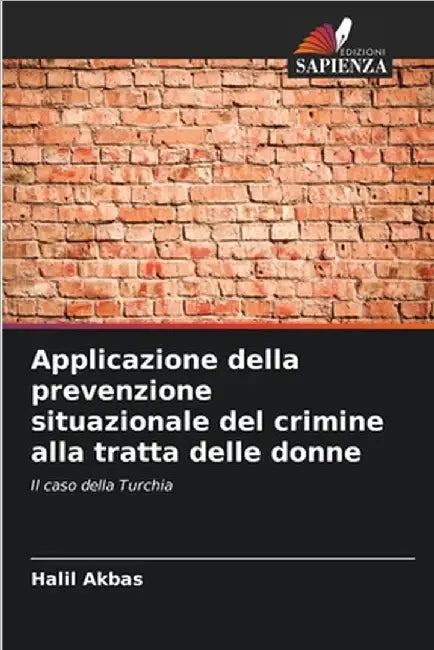 Applicazione della prevenzione situazionale del crimine alla tratta delle donne by Akbas, Halil