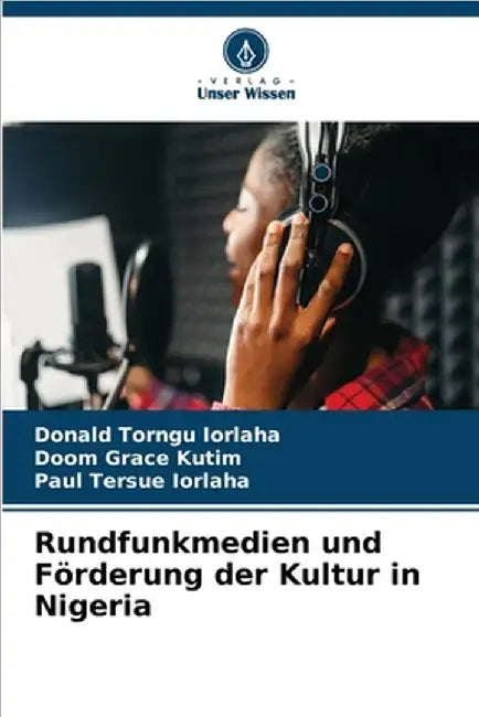 Rundfunkmedien und Förderung der Kultur in Nigeria by Donald Torngu Iorlaha
