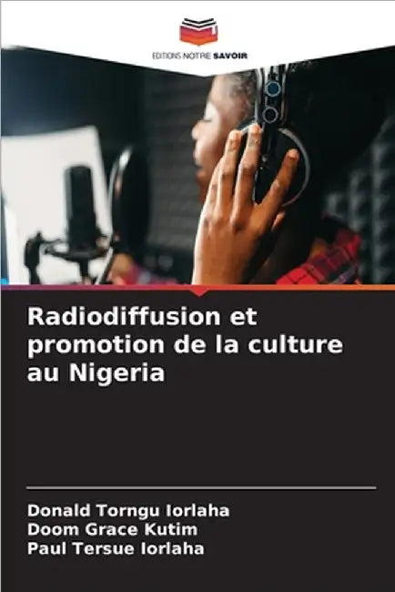 Radiodiffusion et promotion de la culture au Nigeria by Iorlaha, Donald Torngu