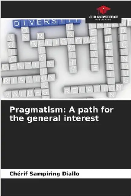 Pragmatism: A path for the general interest by Diallo, Chérif Sampiring