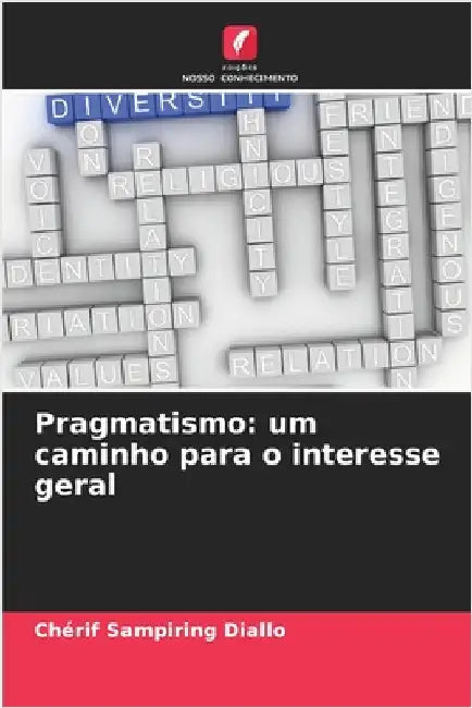 Pragmatismo: um caminho para o interesse geral by Diallo, Chérif Sampiring