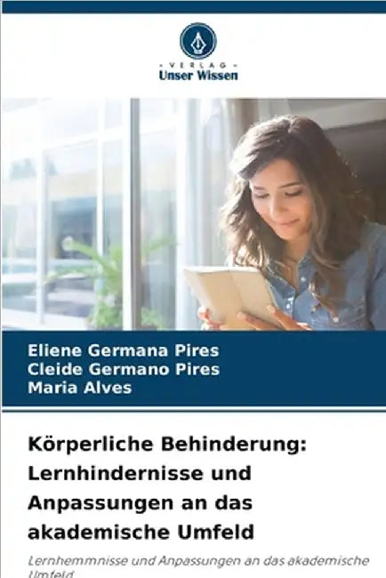 Körperliche Behinderung: Lernhindernisse und Anpassungen an das akademische Umfeld by Eliene Germana Pires