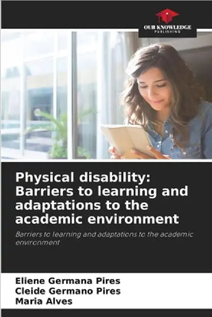Physical disability: Barriers to learning and adaptations to the academic environment by Eliene Germana Pires