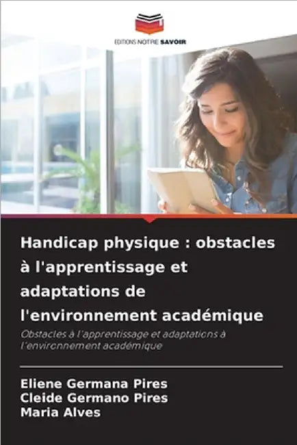 Handicap physique: obstacles à l'apprentissage et adaptations de l'environnement académique by Eliene Germana Pires