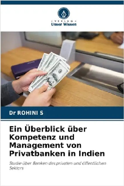 Ein Überblick über Kompetenz und Management von Privatbanken in Indien by S, Rohini