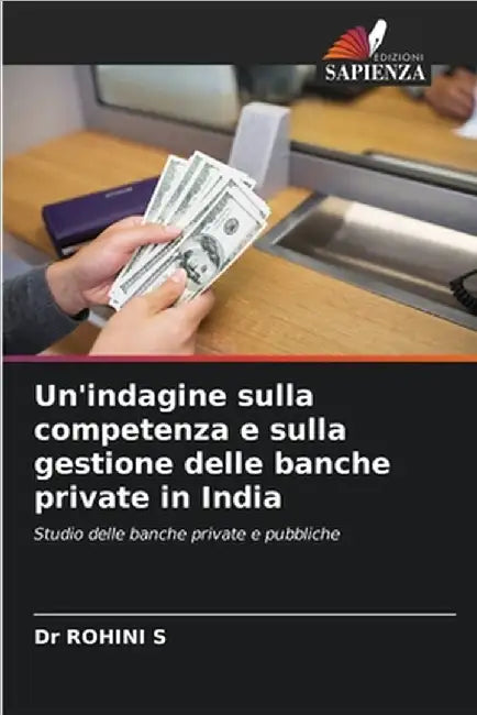 Un'indagine sulla competenza e sulla gestione delle banche private in India by Rohini S