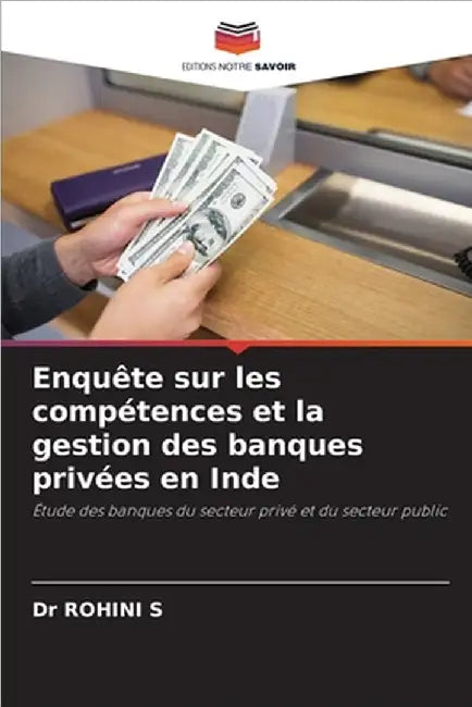 Enquête sur les compétences et la gestion des banques privées en Inde by Rohini S